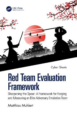 Red Team Evaluation Framework: Sharpening the Spear: A Framework for Forging and Measuring an Elite Adversary Emulation Team - Matthias Muhlert - cover