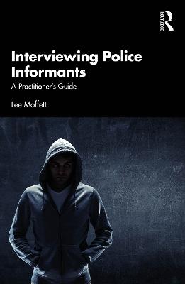 Interviewing Police Informants: A Practitioner’s Guide - Lee Moffett - cover