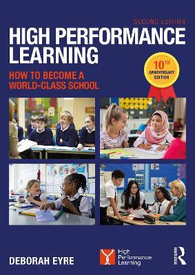 High Performance Learning: How to Become a World-Class School: 10th Anniversary Edition - Deborah Eyre - cover