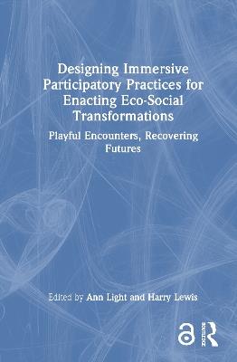 Designing Immersive Participatory Practices for Enacting Eco-Social Transformations: Playful Encounters, Recovering Futures - cover
