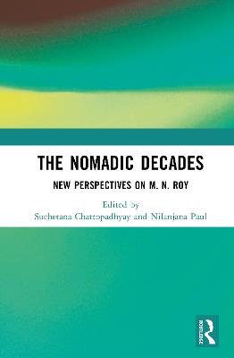 The Nomadic Decades: New Perspectives on M. N. Roy - cover