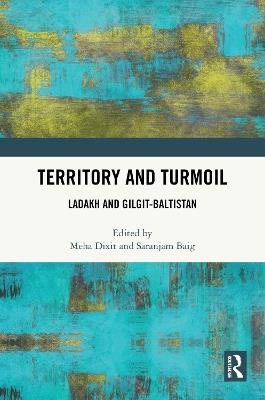 Territory and Turmoil: Ladakh and Gilgit-Baltistan - cover