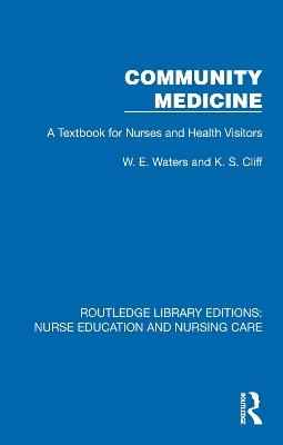 Community Medicine: A Textbook for Nurses and Health Visitors - W. E. Waters,K. S. Cliff - cover