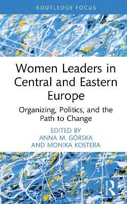 Women Leaders in Central and Eastern Europe: Organizing, Politics, and the Path to Change - cover