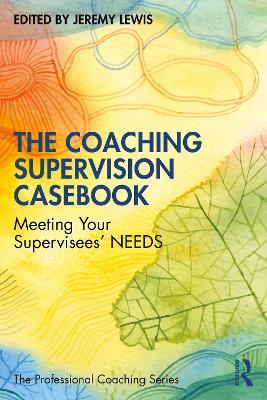 The Coaching Supervision Casebook: Meeting Your Supervisees’ NEEDS - cover