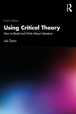 Using Critical Theory: How to Read and Write About Literature - Lois Tyson - cover