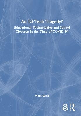 An Ed-Tech Tragedy?: Educational Technologies and School Closures in the Time of COVID-19 - Mark West - cover