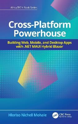 Cross-Platform Powerhouse: Building Web, Mobile, and Desktop Apps with .NET MAUI Hybrid Blazor - Hloriso Nichell Mohale - cover