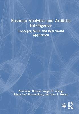 Business Analytics and Artificial Intelligence: Concepts, Skills and Real World Application - Zabihollah Rezaee,Joseph H. Zhang,Salem Lotfi Boumediene - cover