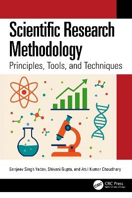 Scientific Research Methodology: Principles, Tools, and Techniques - Sanjeev Singh Yadav,Shivani Gupta,Atul Kumar Choudhary - cover