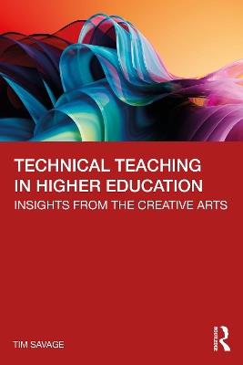 Technical Teaching in Higher Education: Insights from the Creative Arts - Tim Savage - cover