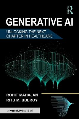 Generative AI: Unlocking the Next Chapter in Healthcare - Rohit Mahajan,Ritu M. Uberoy - cover