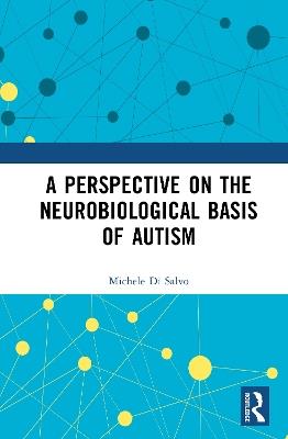 A Perspective on the Neurobiological Basis of Autism - Michele Di Salvo - cover