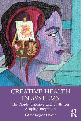 Creative Health in Systems: The People, Priorities and Challenges Shaping Integration - cover