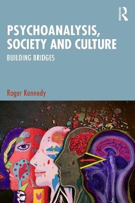 Psychoanalysis, Society and Culture: Building Bridges - Roger Kennedy - cover