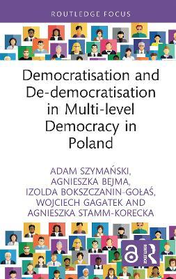 Democratisation and De-democratisation in Multi-level Democracy in Poland - Adam Szymański,Agnieszka Bejma,Izolda Bokszczanin-Gołaś - cover