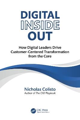 Digital Inside Out: How Digital Leaders Drive Customer-Centered Transformation from the Core - Nicholas Colisto - cover