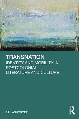Transnation: Identity and Mobility in Postcolonial Literature and Culture - Bill Ashcroft - cover