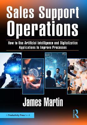 Sales Support Operations: How to Use Artificial Intelligence and Digitalization Applications to Improve Processes - James Martin - cover