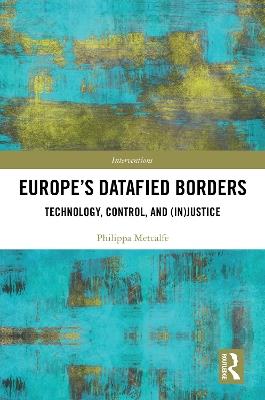 Europe’s Datafied Borders: Technology, Control, and (In)Justice - Philippa Metcalfe - cover