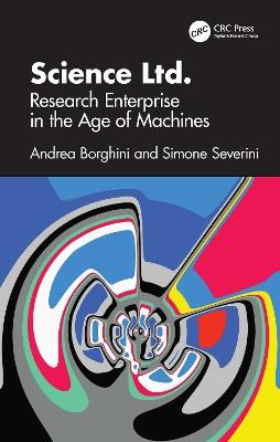 Science Ltd.: Research Enterprise in the Age of Machines - Andrea Borghini,Simone Severini - cover