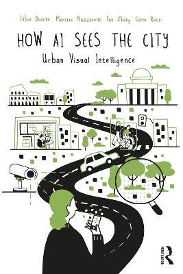 How AI Sees the City: Urban Visual Intelligence - Fábio Duarte,Martina Mazzarello,Fan Zhang - cover