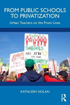 From Public Schools to Privatization: Urban Teachers on the Front Lines - Kathleen Nolan - cover