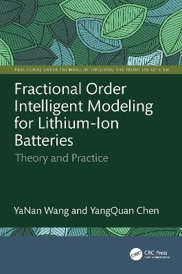 Fractional Order Intelligent Modeling for Lithium-Ion Batteries: Theory and Practice - YaNan Wang,YangQuan Chen - cover
