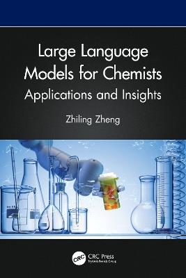 Large Language Models for Chemists: Applications and Insights - Zhiling Zheng - cover