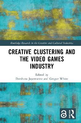 Creative Clustering and the Video Games Industry - cover