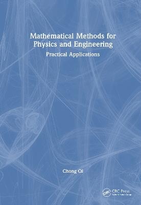 Mathematical Methods for Physics and Engineering: Practical Applications - Chong Qi - cover