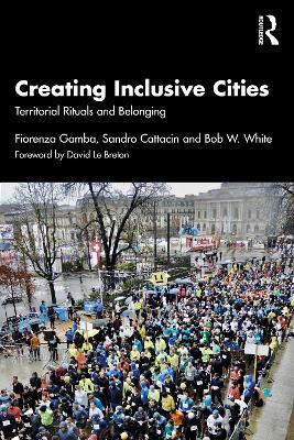 Creating Inclusive Cities: Territorial Rituals and Belonging - Fiorenza Gamba,Sandro Cattacin,Bob W. White - cover