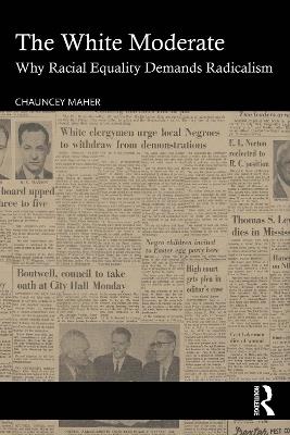 The White Moderate: Why Racial Equality Demands Radicalism - Chauncey Maher - cover