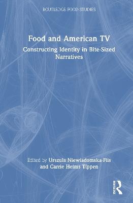 Food and American TV: Constructing Identity in Bite-Sized Narratives - cover