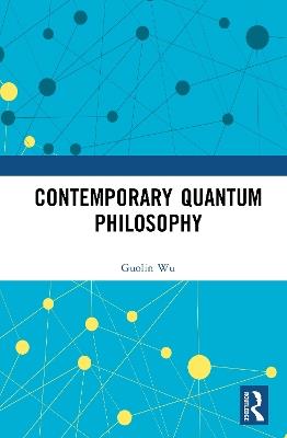 Contemporary Quantum Philosophy - Guolin Wu - cover