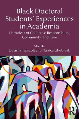 Black Doctoral Students’ Experiences in Academia: Narratives of Collective Responsibility, Community, and Care - cover