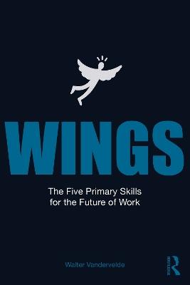 WINGS: The Five Primary Skills for the Future of Work - Walter E.G. Vandervelde - cover