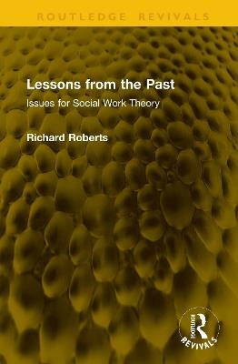 Lessons from the Past: Issues for Social Work Theory - Richard Roberts - cover