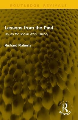 Lessons from the Past: Issues for Social Work Theory - Richard Roberts - cover