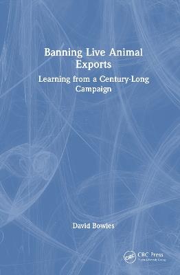 Banning Live Animal Exports: Learning from a Century-Long Campaign - David Bowles - cover