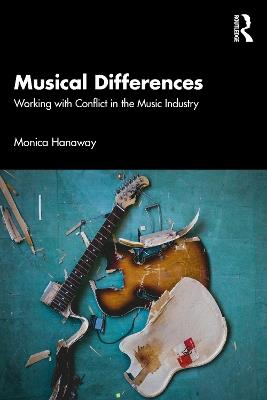 Musical Differences: Working with Conflict in the Music Industry - Monica Hanaway - cover