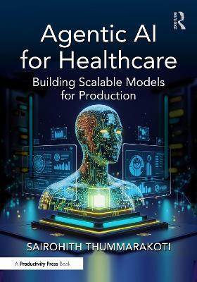 Agentic AI for Healthcare: Building Scalable Models for Production - cover