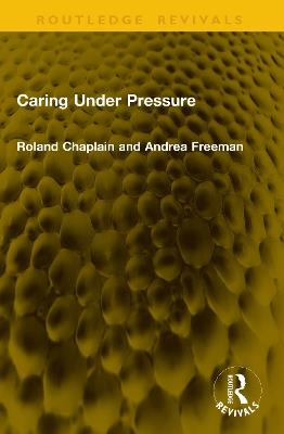Caring Under Pressure - Roland Chaplain,Andrea Freeman - cover