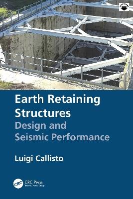 Earth Retaining Structures: Design and Seismic Performance - Luigi Callisto - cover
