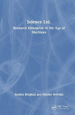 Science Ltd.: Research Enterprise in the Age of Machines - Andrea Borghini,Simone Severini - cover