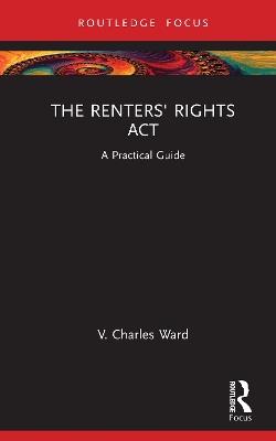 The Renters' Rights Act: A Practical Guide - V. Charles Ward - cover
