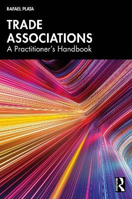 Trade Associations: A Practitioner's Handbook - Rafael Plata - cover