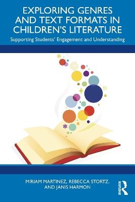 Exploring Genres and Text Formats in Children’s Literature: Supporting Students’ Engagement and Understanding - Miriam Martinez,Rebecca Stortz,Janis Harmon - cover