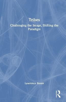 Tribes: Challenging the Image, Shifting the Paradigm - Lawrence Rosen - cover