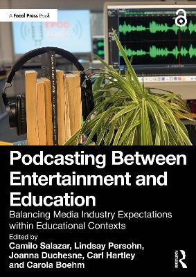 Podcasting Between Entertainment and Education: Balancing Media Industry Expectations within Educational Contexts - cover